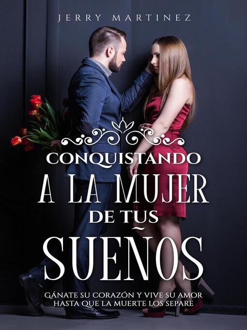 Title details for Conquistando a la mujer de tus sueños Gánate su corazón y vive su amor hasta que la muerte los separe by Jerry Martinez - Available